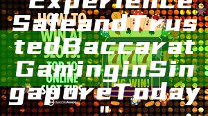 "Experience Safe and Trusted Baccarat Gaming in Singapore Today"