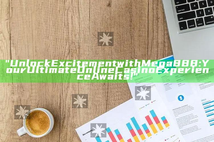 "Unlock Excitement with Mega888: Your Ultimate Online Casino Experience Awaits!"