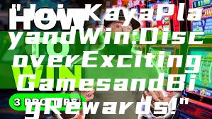 "Join Kaya Play and Win: Discover Exciting Games and Big Rewards!"
