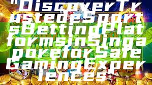 "Discover Trusted eSports Betting Platforms in Singapore for Safe Gaming Experiences"