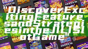 "Discover Exciting Features and Strategies in the JILI Slot Game"