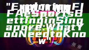 "Exploring FIFA eSports Betting in Singapore: What You Need to Know"