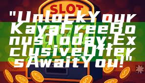 "Unlock Your Kaya Free Bonus Today: Exclusive Offers Await You!"