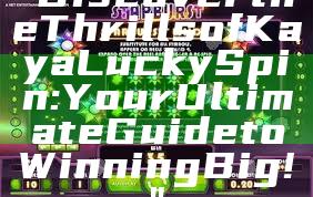 "Discover the Thrills of Kaya Lucky Spin: Your Ultimate Guide to Winning Big!"