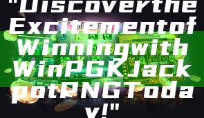 "Discover the Excitement of Winning with WinPGK Jackpot PNG Today!"