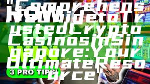 "Comprehensive Guide to Trusted Crypto Casinos in Singapore: Your Ultimate Resource"