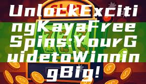 Unlock Exciting Kaya Free Spins: Your Guide to Winning Big!