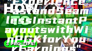 "Experience Fast and Seamless Instant Payouts with WinPGK for Your Earnings"