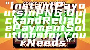 "Instant Payouts in PNG: Quick and Reliable Payment Solutions for Your Needs"