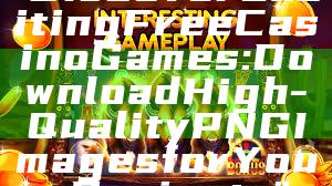 "Discover Exciting Free Casino Games: Download High-Quality PNG Images for Your Projects"