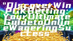 "Discover WinPGK Betting: Your Ultimate Guide to Online Wagering Success"