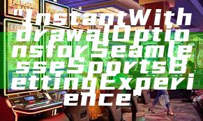 "Instant Withdrawal Options for Seamless eSports Betting Experience"