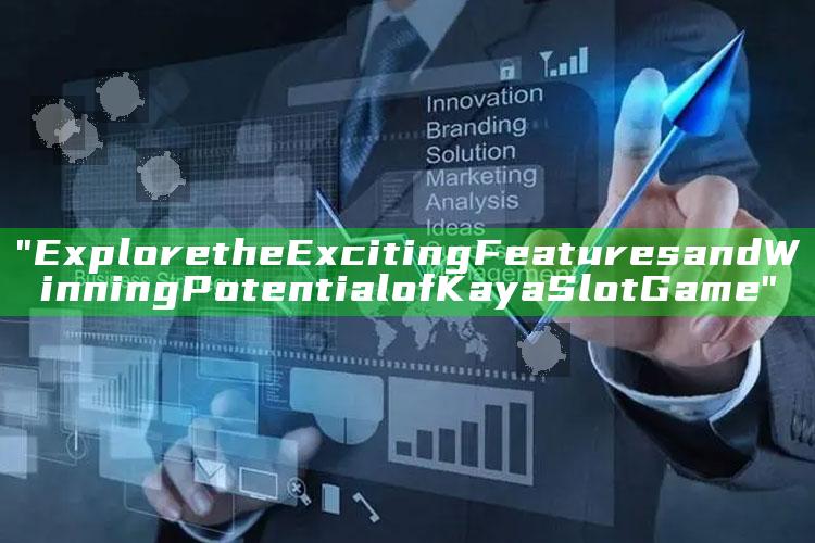 "Explore the Exciting Features and Winning Potential of Kaya Slot Game"