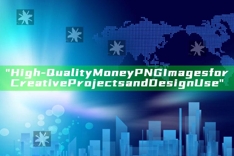 "High-Quality Money PNG Images for Creative Projects and Design Use"