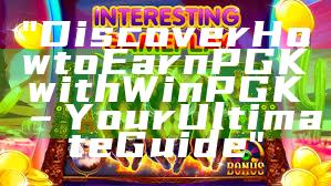 "Discover How to Earn PGK with WinPGK – Your Ultimate Guide"