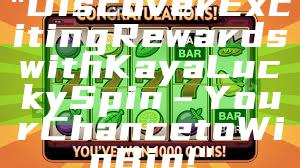 "Discover Exciting Rewards with Kaya Lucky Spin – Your Chance to Win Big!"